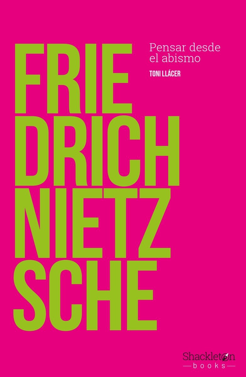 FRIEDRICH NIETZSCHE. PENSAR DESDE EL ABISMO 
