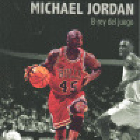 MICHAEL JORDAN. EL REY DEL JUEGO MICHAEL JORDAN. EL REY DEL JUEGO