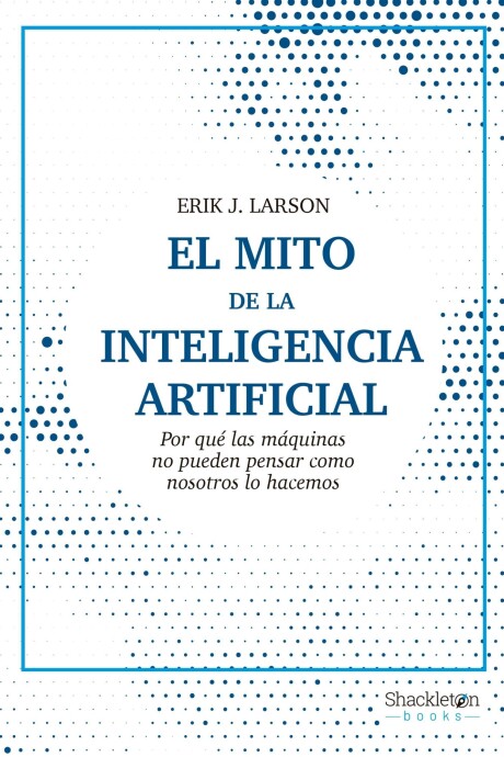 MITO DE LA INTELIGENCIA ARTIFICIAL, EL MITO DE LA INTELIGENCIA ARTIFICIAL, EL