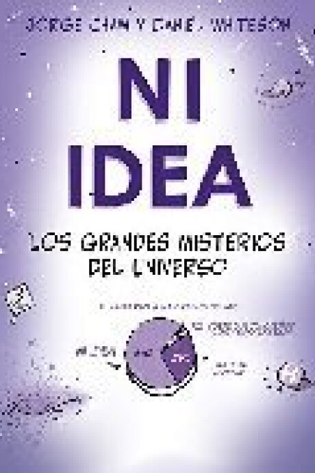 NI IDEA. LOS GRANDES MISTERIOS DEL UNIVERSO NI IDEA. LOS GRANDES MISTERIOS DEL UNIVERSO