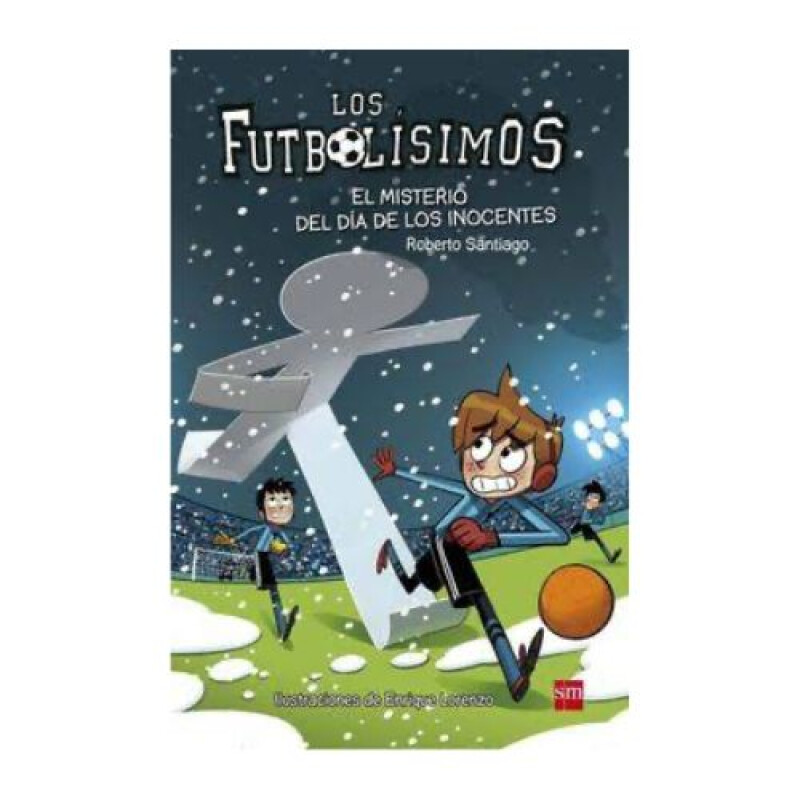 Los Futbolísimos 11: El Misterio Del Día De Los Inocentes Los Futbolísimos 11: El Misterio Del Día De Los Inocentes