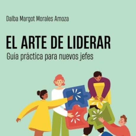 EL ARTE DE LIDERAR - GUIA PRACTIVA PARA NUEVOS JEFES EL ARTE DE LIDERAR - GUIA PRACTIVA PARA NUEVOS JEFES