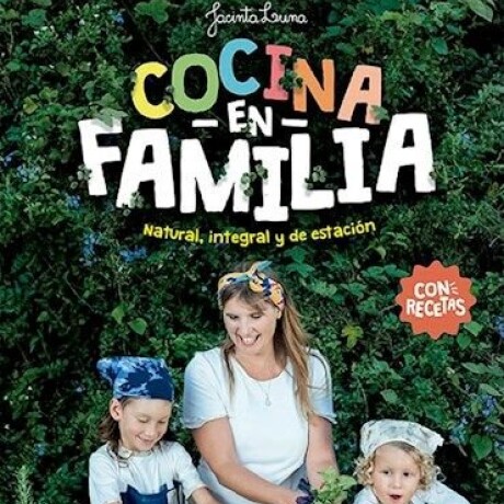 COCINA EN FAMILIA. NATURAL, INTEGRAL, DE ESTACION. COCINA EN FAMILIA. NATURAL, INTEGRAL, DE ESTACION.