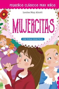 Pequeños Clásicos Para Niños: Mujercitas Pequeños Clásicos Para Niños: Mujercitas