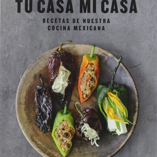 Tu Casa Mi Casa. Cocina Mexicana Tu Casa Mi Casa. Cocina Mexicana