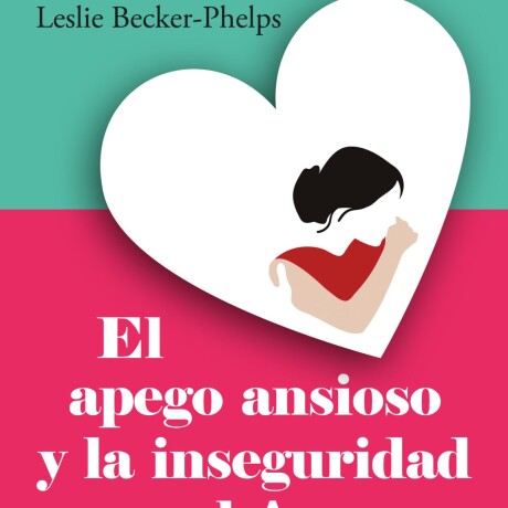 APEGO ANSIOSO Y LA INSEGURIDAD EN EL AMOR, EL APEGO ANSIOSO Y LA INSEGURIDAD EN EL AMOR, EL