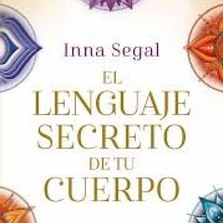 EL LENGUAJE SECRETO DE TU CUERPO EL LENGUAJE SECRETO DE TU CUERPO