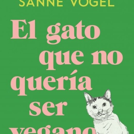 GATO QUE NO QUERIA SER VEGANO, EL GATO QUE NO QUERIA SER VEGANO, EL