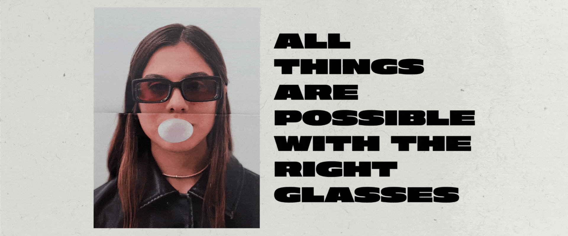 ALL THINGS ARE POSSIBLE WITH THE RIGHT GLASSES