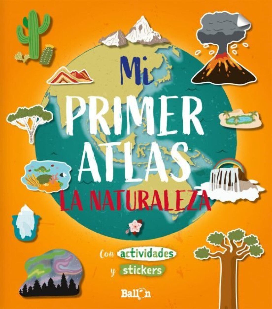 MI PRIMER ATLAS DE LA NATURALEZA CON ACTIVIDADES Y STICKERS 