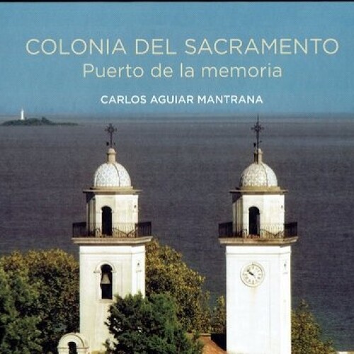 Colonia Del Sacramento. Puerto De La Memoria Colonia Del Sacramento. Puerto De La Memoria