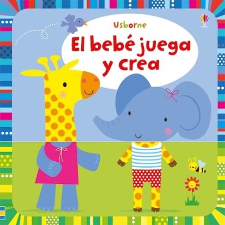 BEBE JUEGA Y CREA, EL BEBE JUEGA Y CREA, EL