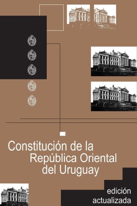 CONSTITUCIÓN DE LA REPÚBLICA ORIENTAL DEL URUGUAY CONSTITUCIÓN DE LA REPÚBLICA ORIENTAL DEL URUGUAY