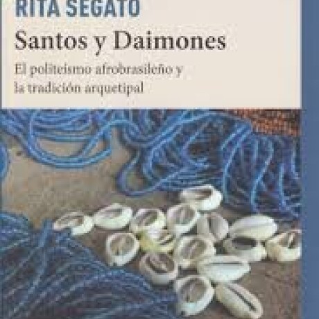 SANTOS Y DAIMONES - EL POLITEISMO AFROBRASLEÑO Y LA TRADICION ARQUETIPAL SANTOS Y DAIMONES - EL POLITEISMO AFROBRASLEÑO Y LA TRADICION ARQUETIPAL
