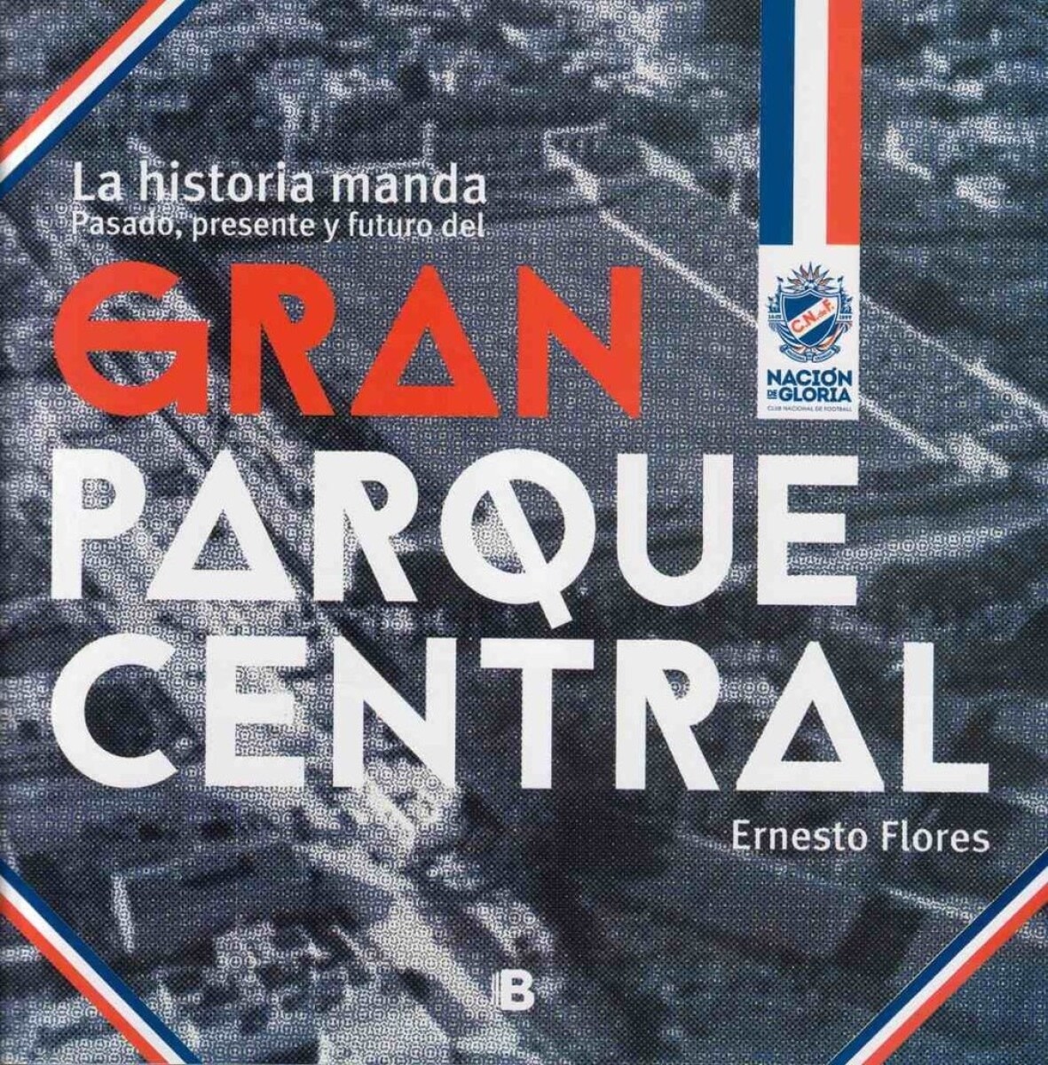 GRAN PARQUE CENTRAL - LA HISTORIA MANDA - PASADO PRESENTE Y FUTURO DEL GRAN PARQUE CENTRA 