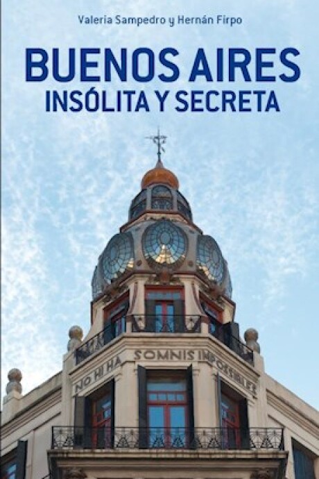 BUENOS AIRES INSOLITA Y SECRETA BUENOS AIRES INSOLITA Y SECRETA