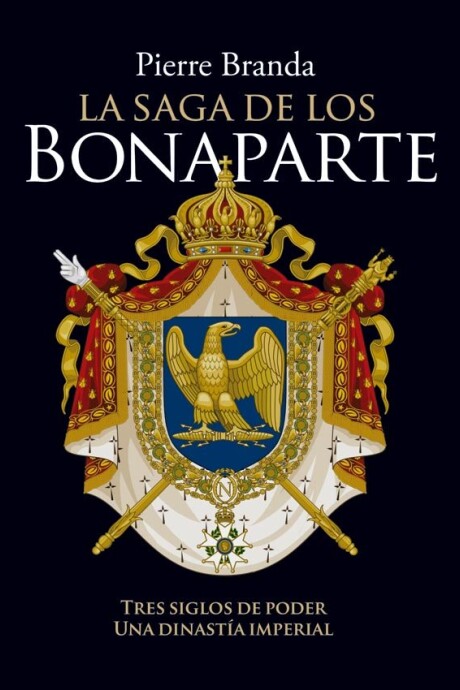 LA SAGA DE LOS BONAPARTE LA SAGA DE LOS BONAPARTE