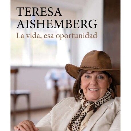 TERESA AISHEMBERG: LA VIDA, ESA OPORTUNIDAD TERESA AISHEMBERG: LA VIDA, ESA OPORTUNIDAD
