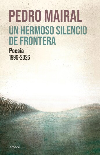 Un hermoso silencio de frontera. Poesía 1996 - 2026 Un hermoso silencio de frontera. Poesía 1996 - 2026