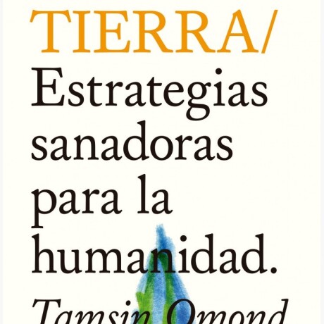 TIERRA. ESTRATEGIAS SANADORAS PARA LA HUMANIDAD TIERRA. ESTRATEGIAS SANADORAS PARA LA HUMANIDAD