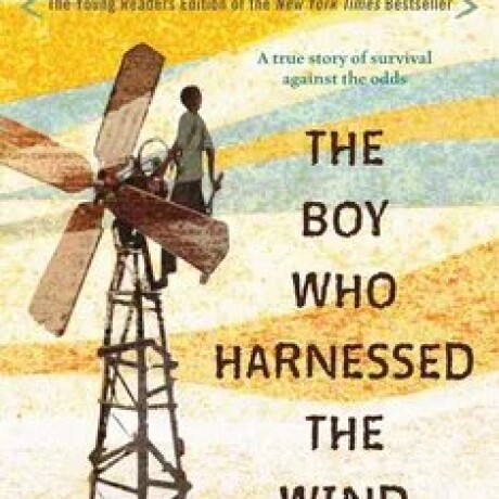 THE BOY WHO HARNESSED THE WIND THE BOY WHO HARNESSED THE WIND