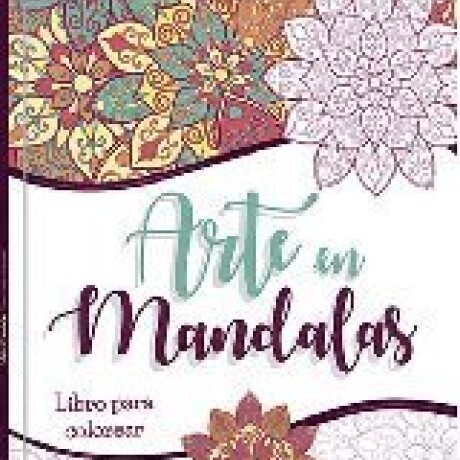 ARTE EN MANDALAS. LIBRO PARA COLOREAR ARTE EN MANDALAS. LIBRO PARA COLOREAR