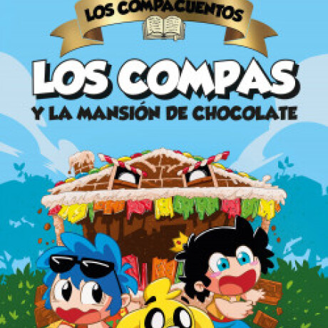 LOS COMPAS Y LA MANSION DE CHOCOLATE LOS COMPAS Y LA MANSION DE CHOCOLATE