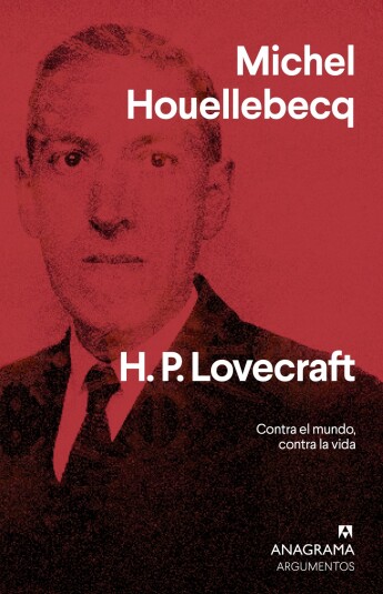 H. P. Lovecraft. Contra el mundo, contra la vida H. P. Lovecraft. Contra el mundo, contra la vida