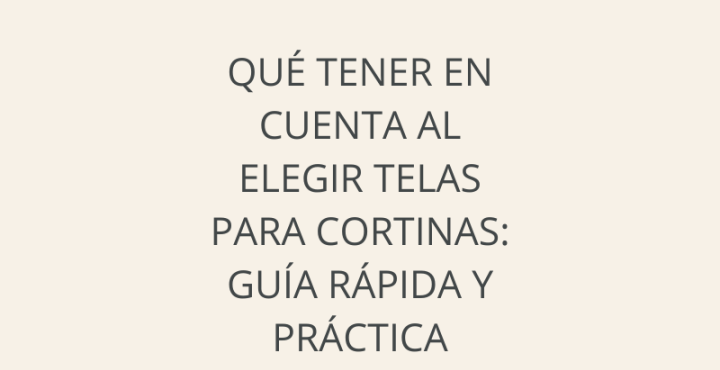 Qué tener en cuenta al elegir telas para cortinas: guía rápida y práctica