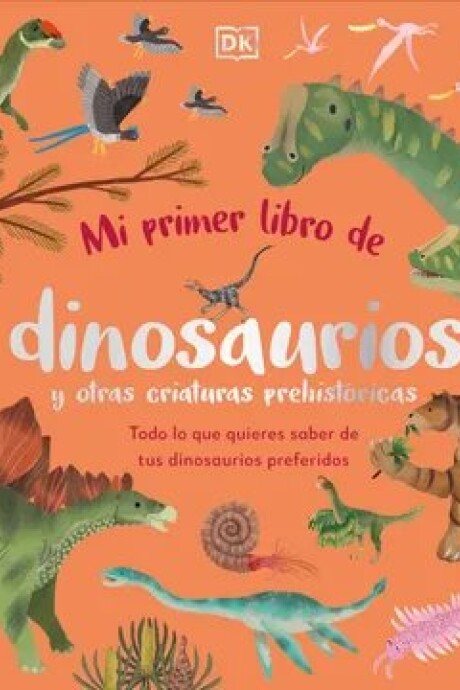 MI PRIMER LIBRO DE DINOSAURIOS Y OTRAS CRIATURAS PREHISTORICAS MI PRIMER LIBRO DE DINOSAURIOS Y OTRAS CRIATURAS PREHISTORICAS