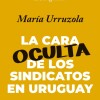 Cara Oculta De Los Sindicatos En Uruguay, La Cara Oculta De Los Sindicatos En Uruguay, La