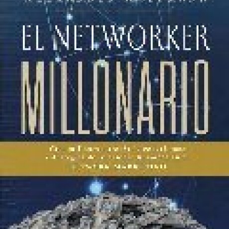 EL NETWORKER MILLONARIO EL NETWORKER MILLONARIO