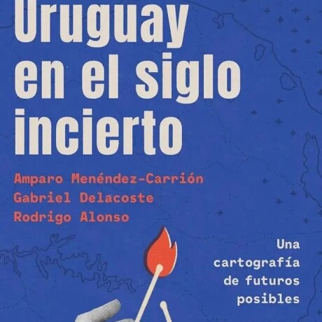URUGUAY EN EL SIGLO INCIERTO URUGUAY EN EL SIGLO INCIERTO