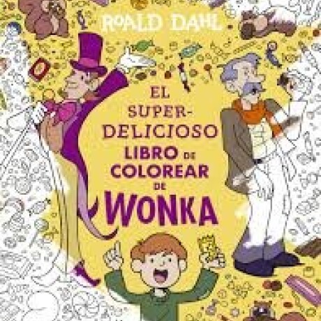 EL SUPERDELICIOSO LIBRO DE COLOREAR DE WONKA EL SUPERDELICIOSO LIBRO DE COLOREAR DE WONKA
