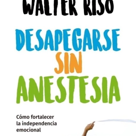 DESAPEGARSE SIN ANESTESIA DESAPEGARSE SIN ANESTESIA