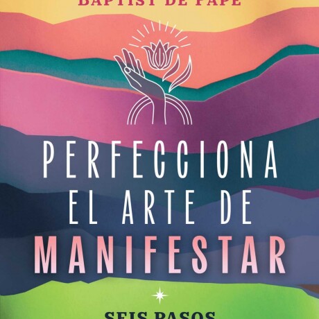 PERFECCIONA EL ARTE DE MANIFESTAR PERFECCIONA EL ARTE DE MANIFESTAR