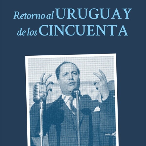 Retorno Al Uruguay De Los Cincuenta Retorno Al Uruguay De Los Cincuenta