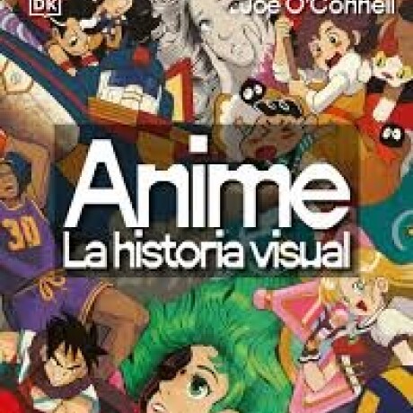 ANIME LA HISTORIA VISUAL ANIME LA HISTORIA VISUAL