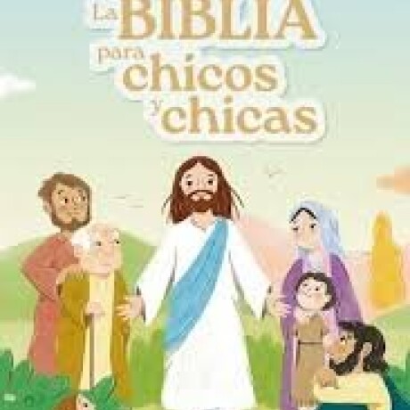 LA BIBLIA PARA CHICOS Y CHICAS LA BIBLIA PARA CHICOS Y CHICAS