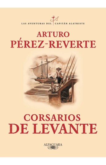 Corsarios de Levante. Las aventuras del capitán Alatriste 06 Corsarios de Levante. Las aventuras del capitán Alatriste 06