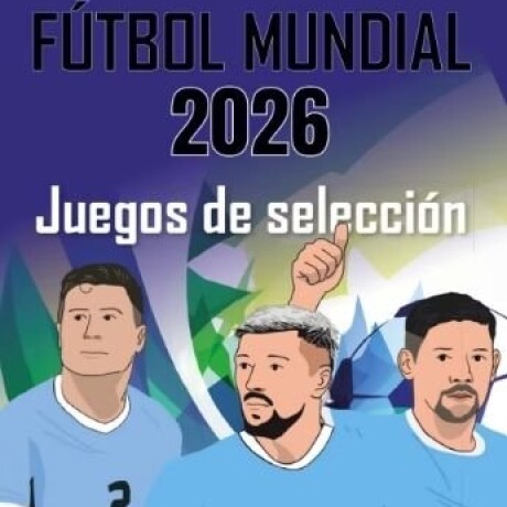 FUTBOL MUNDIAL 2026 JUEGOS DE SELECCION FUTBOL MUNDIAL 2026 JUEGOS DE SELECCION