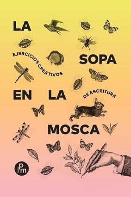 LA SOPA EN LA MOSCA. EJERCICIOS CREATIVOS DE ESCRITURA LA SOPA EN LA MOSCA. EJERCICIOS CREATIVOS DE ESCRITURA