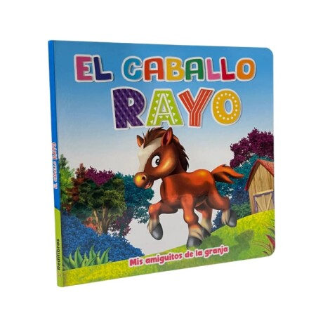 Libro Coleccion "Mis Amiguitos de la Granja" El Caballo Rayo