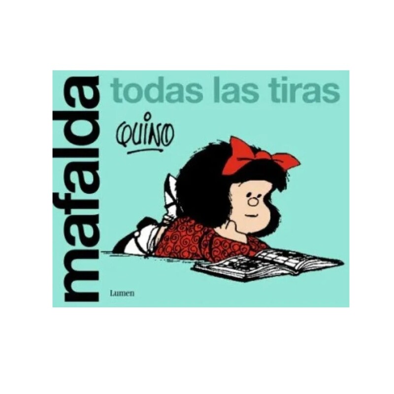 Mafalda. Todas Las Tiras MAFALDA. TODAS LAS TIRAS