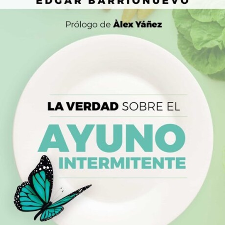 LA VERDAD SOBRE EL AYUNO INTERMITENTE LA VERDAD SOBRE EL AYUNO INTERMITENTE