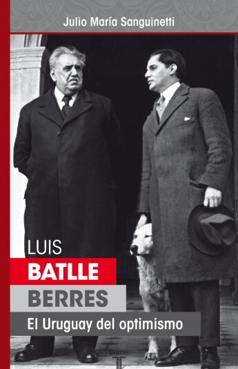 Luis Batlle Berres. El Uruguay del optimismo Luis Batlle Berres. El Uruguay del optimismo