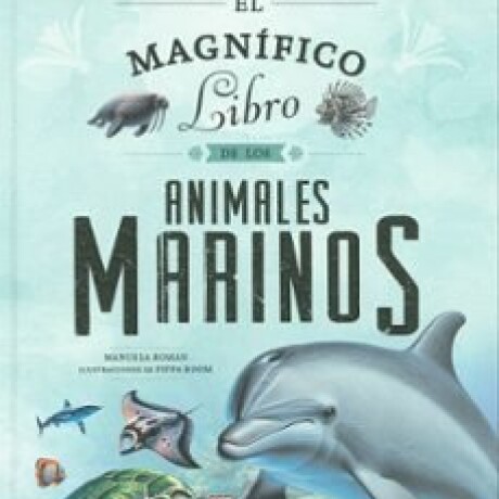 EL MAGNIFICO LIBRO DE LOS ANIMALES MARINOS EL MAGNIFICO LIBRO DE LOS ANIMALES MARINOS