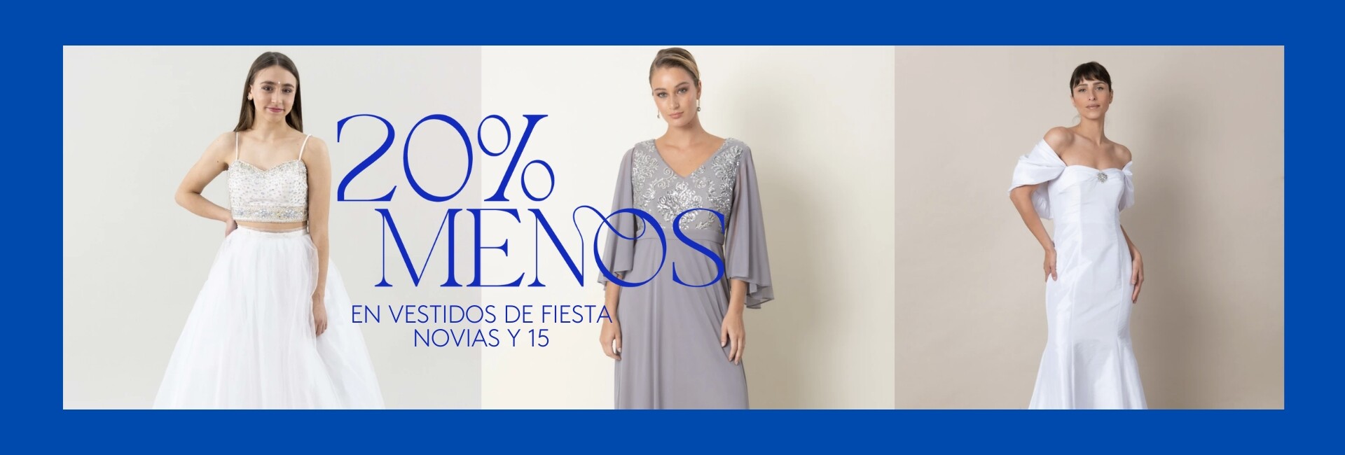 20 % DTO. EN FIESTA, NOVIAS Y 15