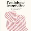Feminismo Terapeutico Feminismo Terapeutico