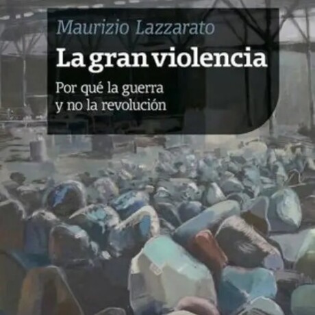 LA GRAN VIOLENCIA. POR QUE LA GUERRA Y NO LA REVOLUCION LA GRAN VIOLENCIA. POR QUE LA GUERRA Y NO LA REVOLUCION